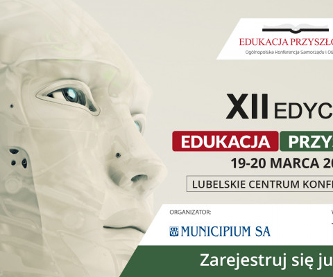 XII edycja Ogólnopolskiej Konferencji Samorządu i Oświaty EDUKACJA PRZYSZŁOŚCI