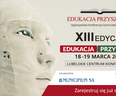 XIII edycja Ogólnopolskiej Konferencji Samorządu i Oświaty EDUKACJA PRZYSZŁOŚCI, 18–19 marca 2026 r., Lublin