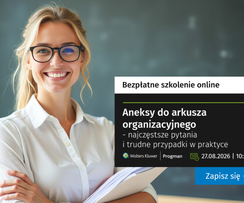 Bezpłatne szkolenie online: Aneks do arkusza organizacyjnego – najczęstsze pytania i trudne przypadki w praktyce, 27 sierpnia 2026 r.
